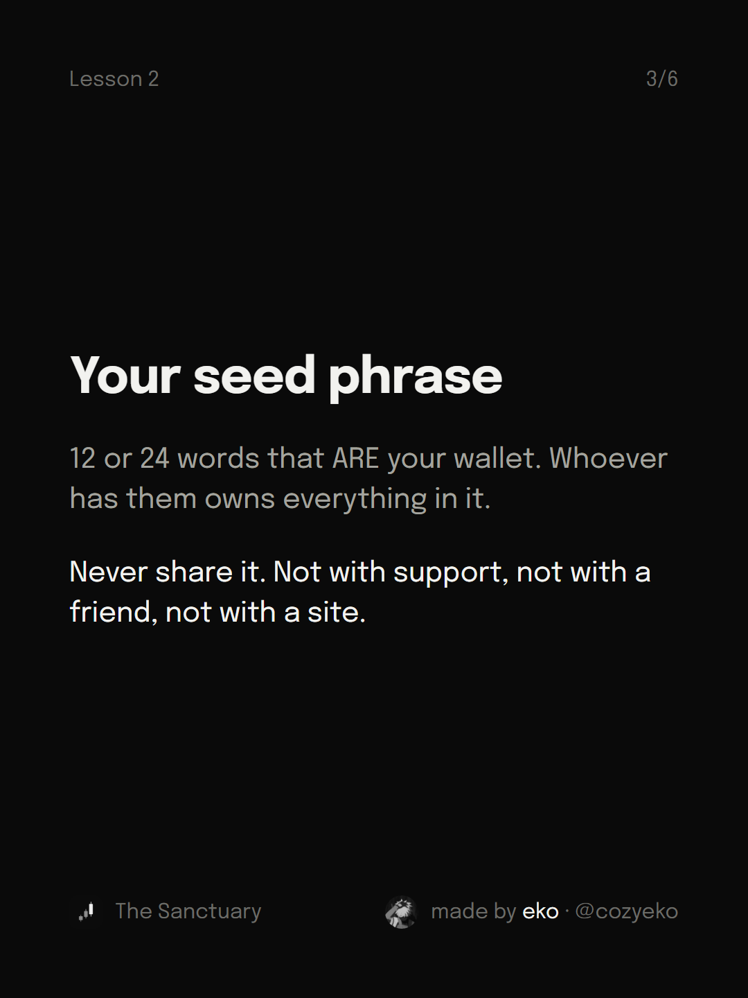 Slide 3 of 6: Your seed phrase 12 or 24 words that ARE your wallet. Whoever has them owns everything in it. Never share it. Not with support, not with a friend, not with a site.