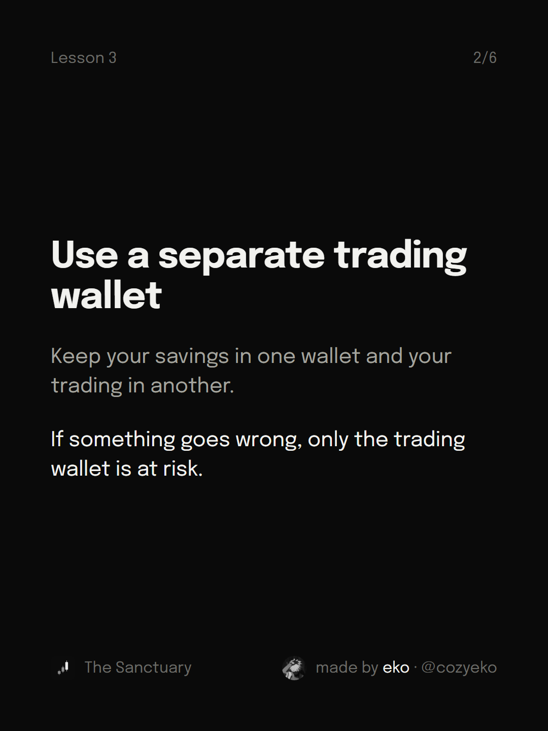 Slide 2 of 6: Use a separate trading wallet Keep your savings in one wallet and your trading in another. If something goes wrong, only the trading wallet is at risk.