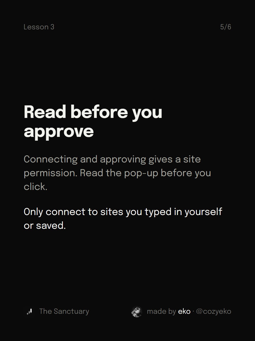 Slide 5 of 6: Read before you approve Connecting and approving gives a site permission. Read the pop-up before you click. Only connect to sites you typed in yourself or saved.