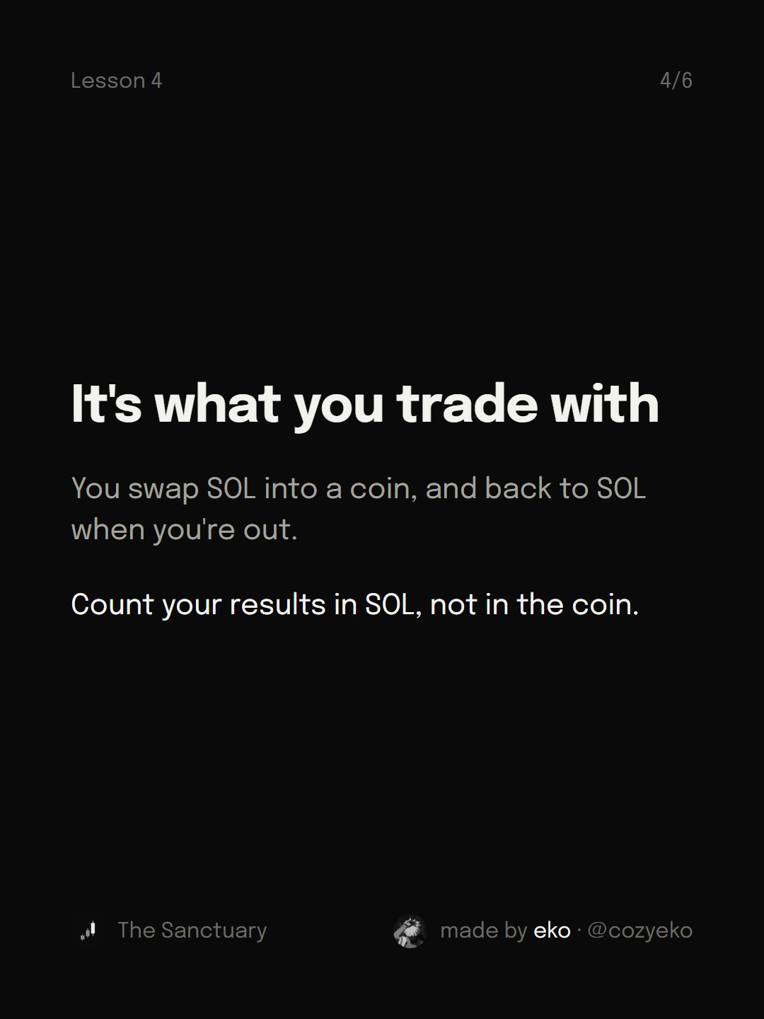 Slide 4 of 6: It's what you trade with You swap SOL into a coin, and back to SOL when you're out. Count your results in SOL, not in the coin.