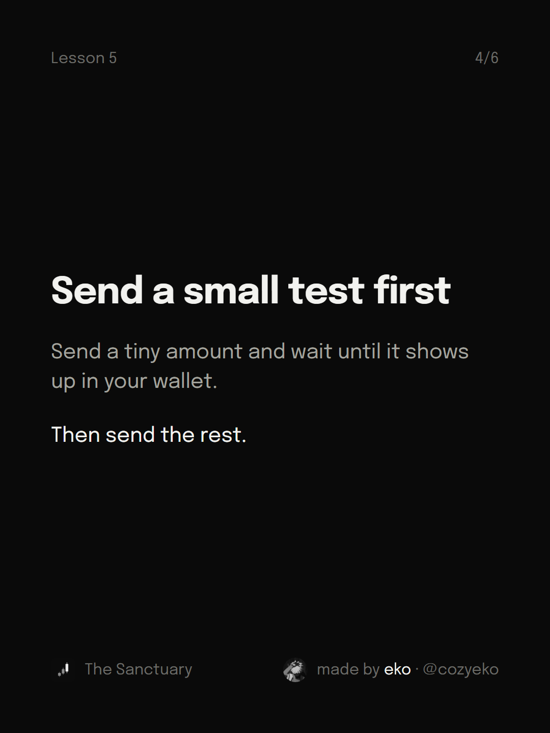 Slide 4 of 6: Send a small test first Send a tiny amount and wait until it shows up in your wallet. Then send the rest.